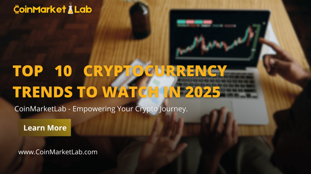 Top 10 Cryptocurrency Trends to Watch in 2025