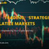Crypto Trading Strategies for Volatile Markets